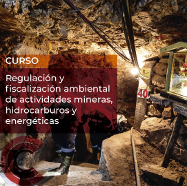 Regulación y fiscalización ambiental de actividades mineras, hidrocarburos y energéticas